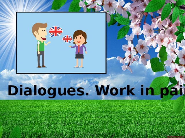 Dialogues. Work in pairs. Dialogues. Work in pairs.