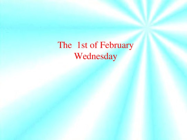 The 1st of February Wednesday