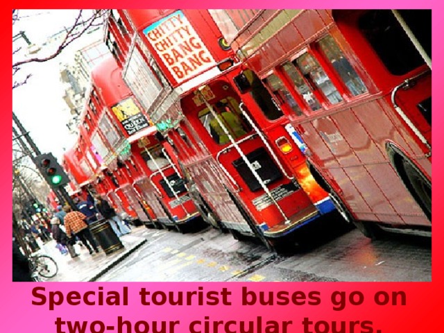 Special tourist buses go on two-hour circular tours.