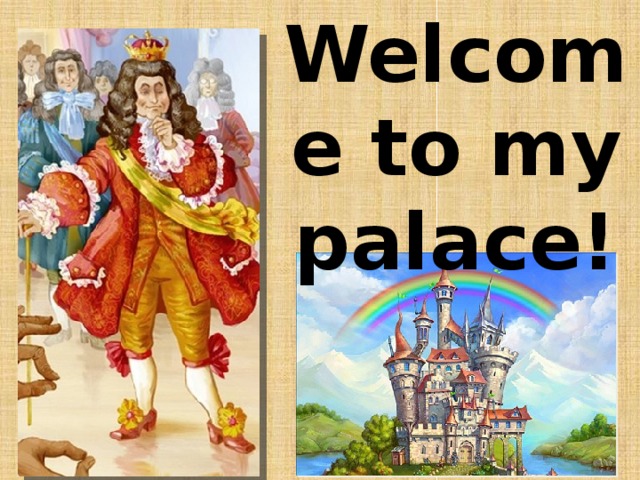 Welcome to my palace!