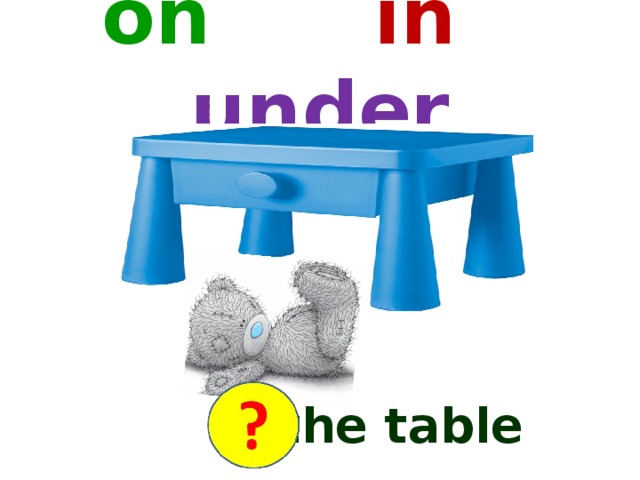 on  in  under the table
