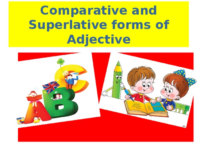 Comparative and Superlative forms of Adjective