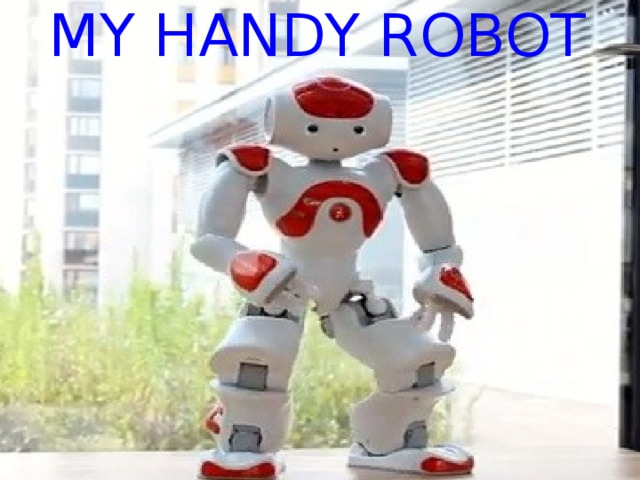 MY HANDY ROBOT