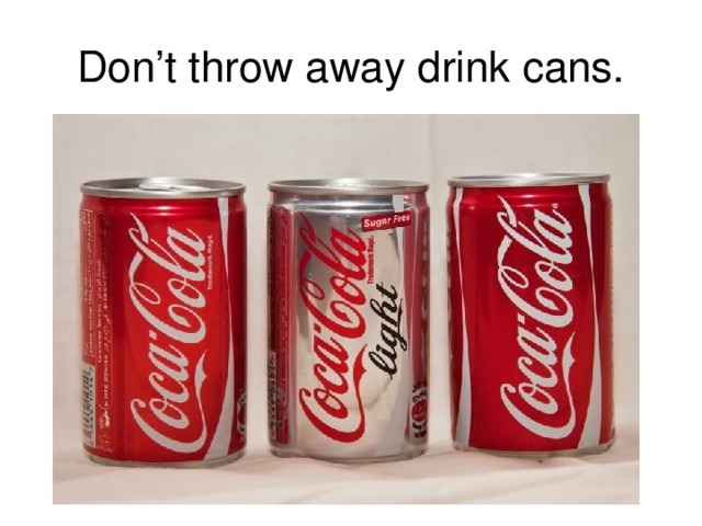 Don’t throw away drink cans.
