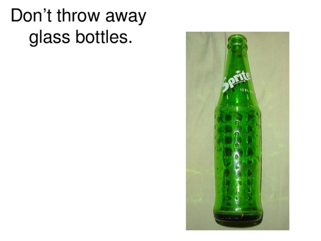 Don’t throw away  glass bottles.