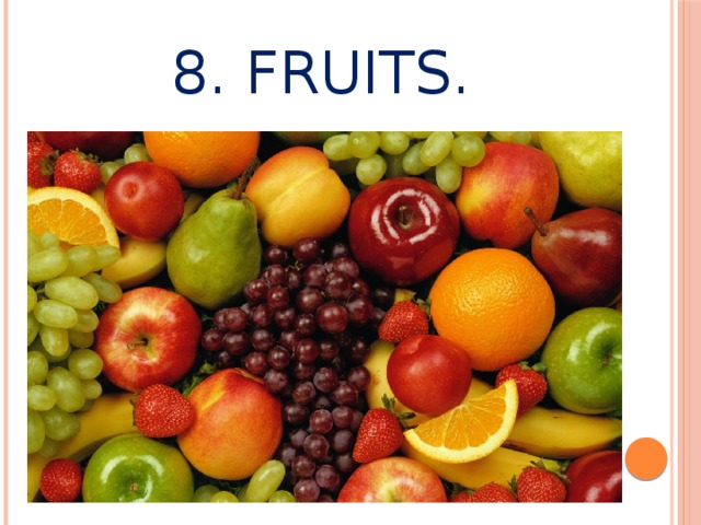 8. Fruits.