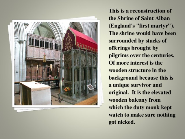This is a reconstruction of the Shrine of Saint Alban (England's 