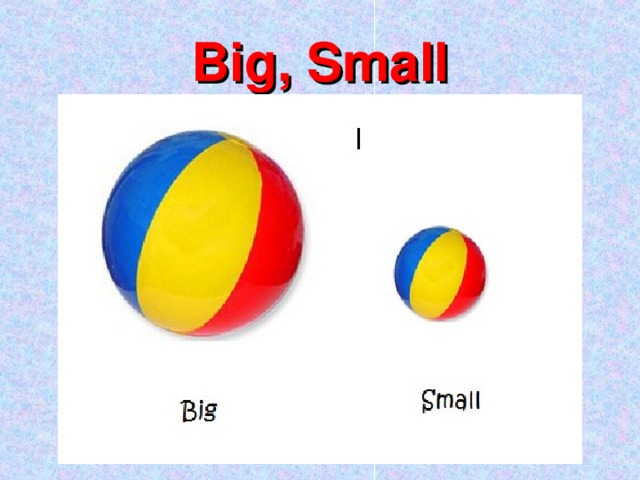 Big, Small