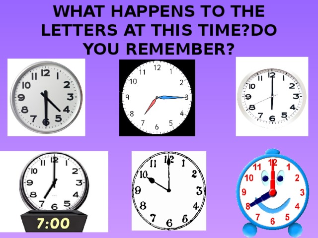 WHAT HAPPENS TO THE LETTERS AT THIS TIME?DO YOU REMEMBER?
