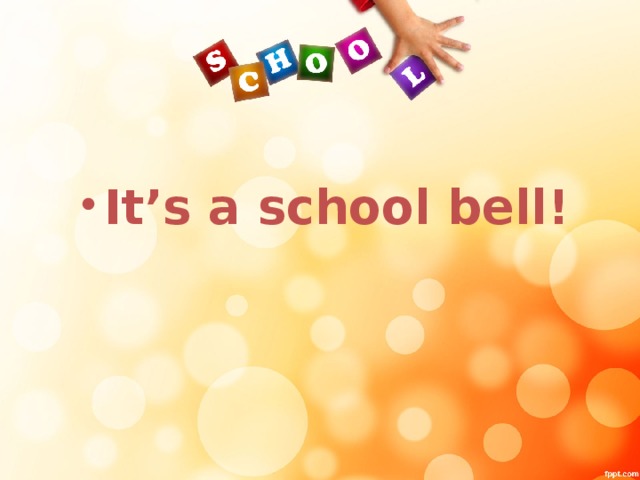 It’s a school bell!