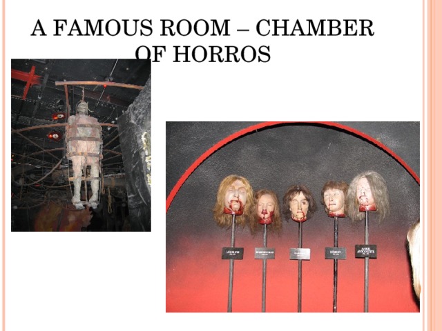A FAMOUS ROOM – CHAMBER OF HORROS