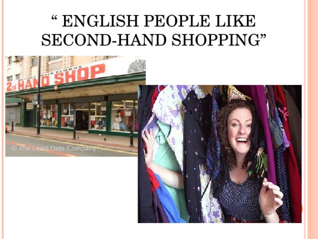 “ ENGLISH PEOPLE LIKE SECOND-HAND SHOPPING”