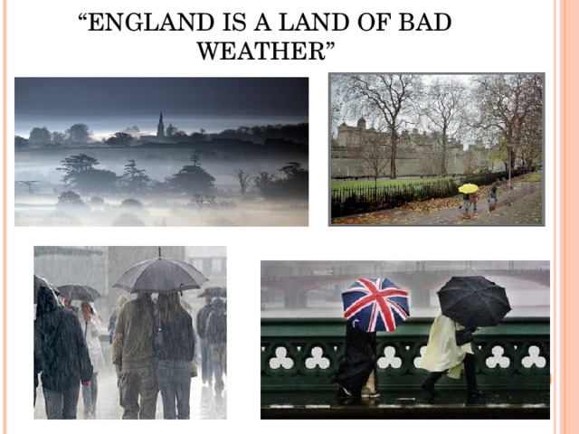 “ ENGLAND IS A LAND OF BAD WEATHER”