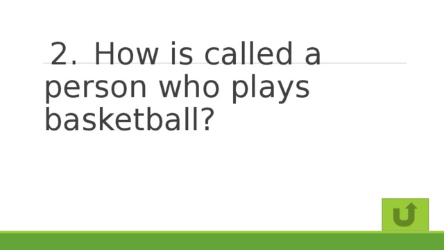 2.  How is called a person who plays basketball?