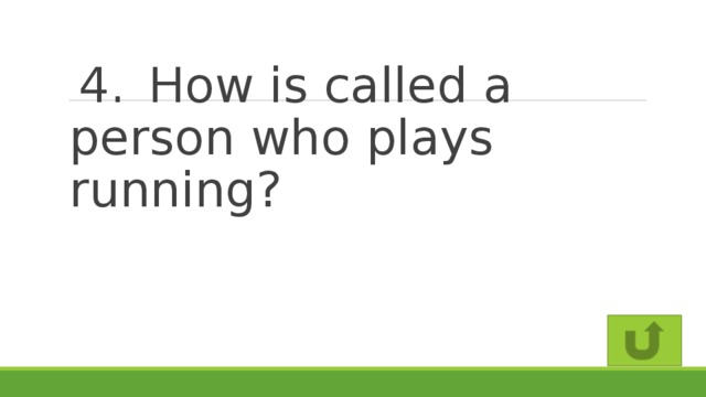 4.  How is called a person who plays running?