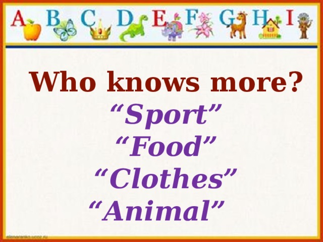 Who knows more? “ Sport” “ Food” “ Clothes” “ Animal”