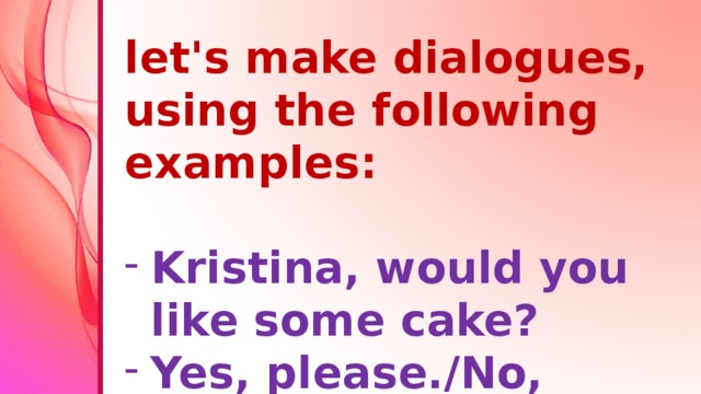 let's make dialogues, using the following examples: