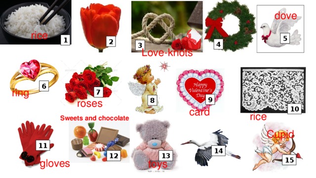 dove rice 5 1 2 4 3 Love-knots 6 ring 7 9 8 roses 10 card rice Sweets and chocolate Cupid 11 14 13 12 15 gloves toys