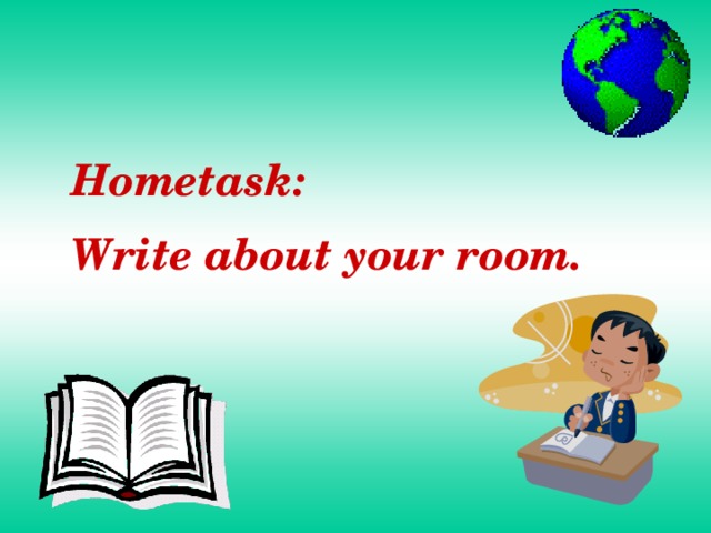 Hometask: Write about your room.