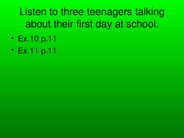 Listen to three teenagers talking about their first day at school.