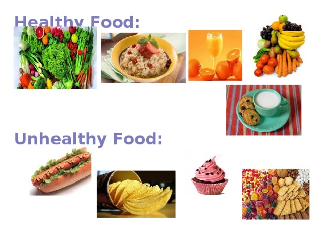 Healthy Food:   Unhealthy Food: