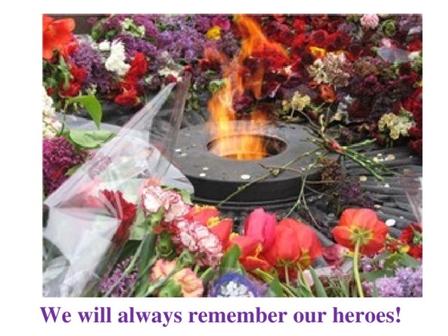We will always remember our heroes!