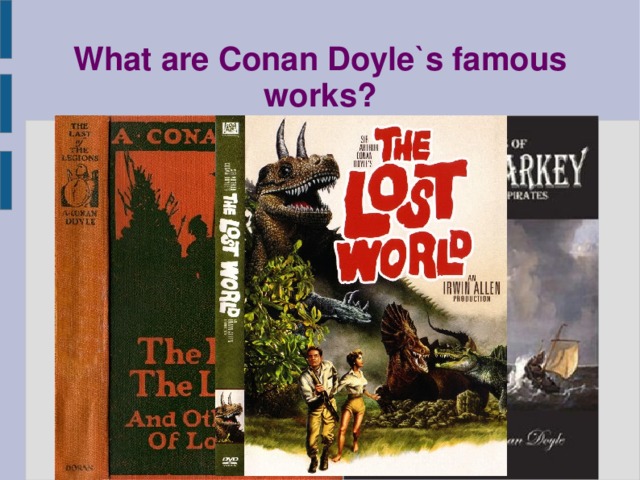 What are Conan Doyle`s famous works? Stories about Sherlock Holmes