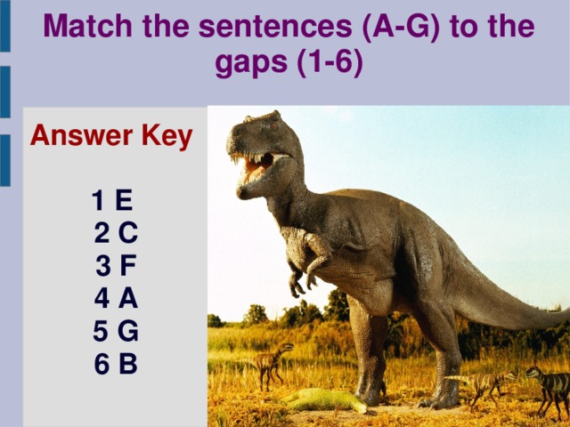 Match the sentences (A-G) to the gaps (1-6)   Answer Key  1 E 2 C 3 F 4 A  5 G 6 B