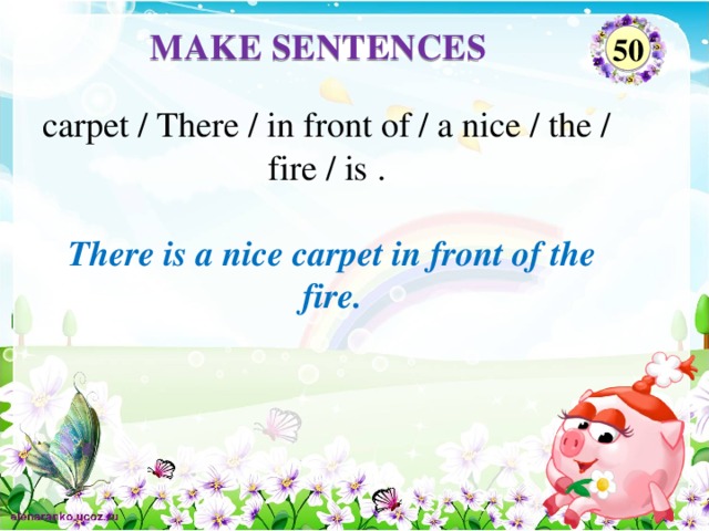 MAKE SENTENCES 50 carpet / There / in front of / a nice / the / fire / is . There is a nice carpet in front of the fire.