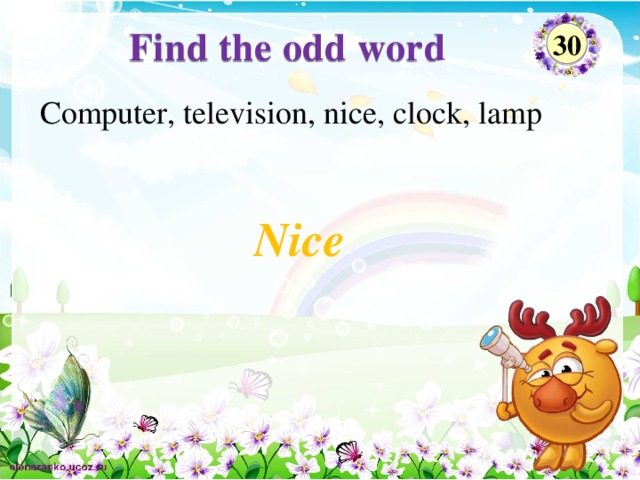 Find the odd word 30 Computer, television, nice, clock, lamp Nice