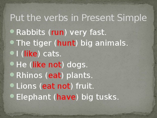 Put the verbs in Present Simple