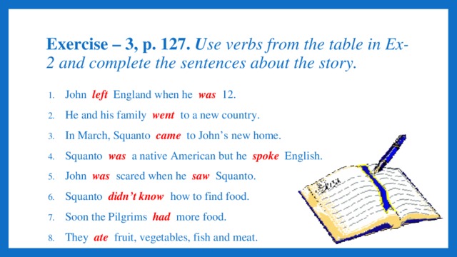 Exercise – 3, p. 127. U se verbs from the table in Ex-2 and complete the sentences about the story.