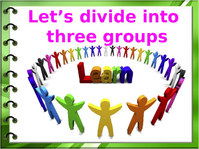 Let’s divide into three groups