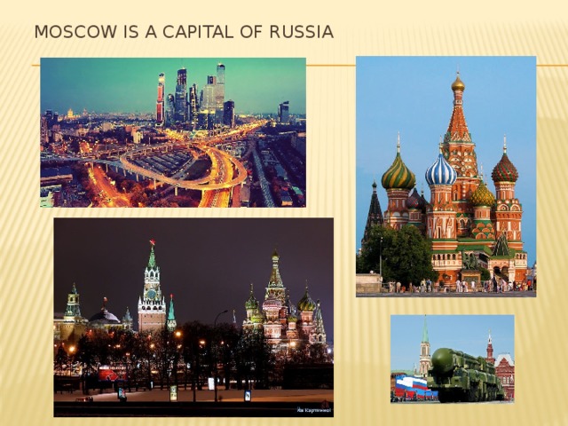 Moscow is a capital of Russia