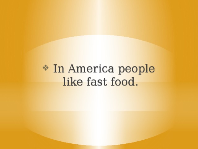 In America people like fast food.