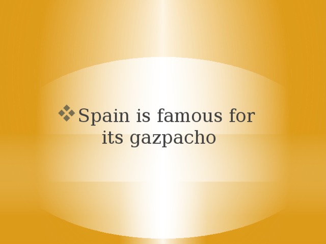 Spain is famous for its gazpacho