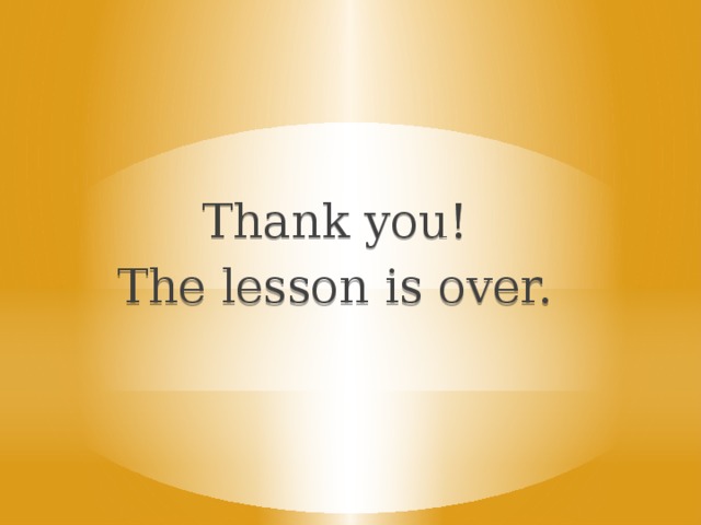 Thank you! The lesson is over.