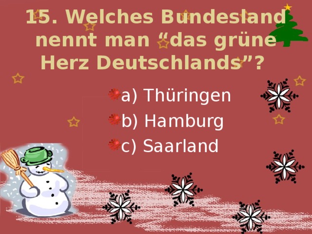 15. Welches Bundesland nennt man “das grüne Herz Deutschlands”?