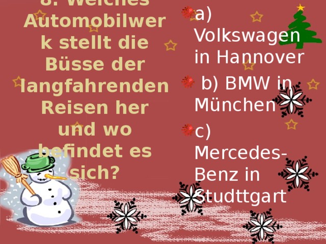 a) Volkswagen in Hannover  b) BMW in München c) Mercedes-Benz in Studttgart