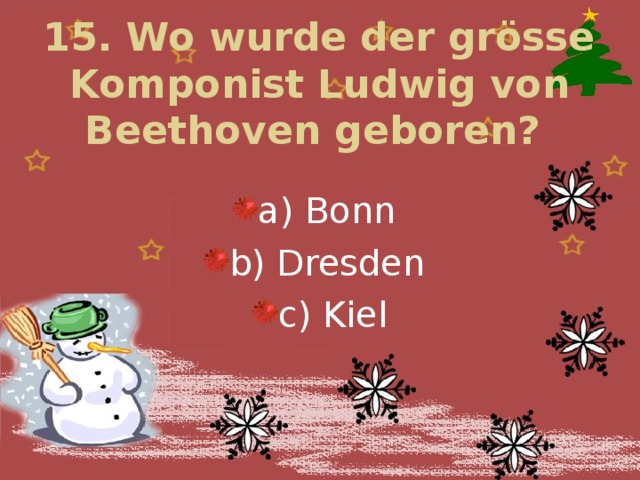 15. Wo wurde der grösse Komponist Ludwig von Beethoven geboren?