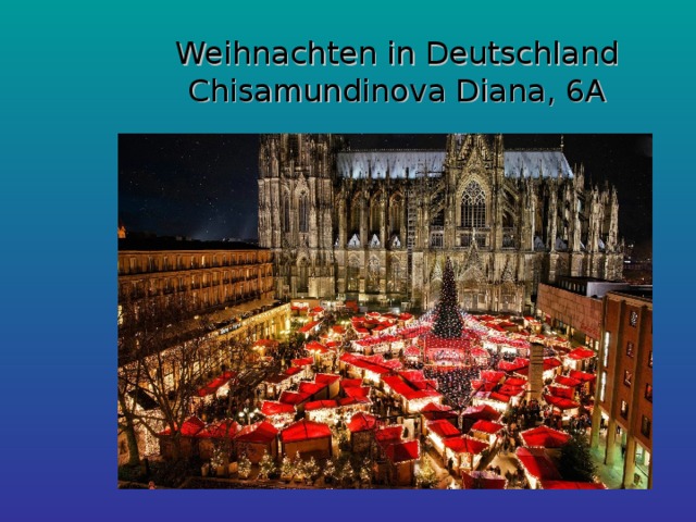 Weihnachten in Deutschland  Chisamundinova Diana, 6A