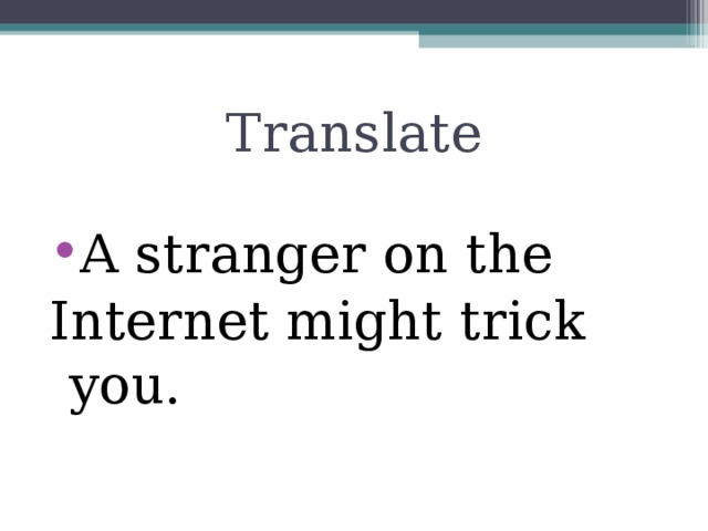 Translate A stranger on the Internet might trick you.