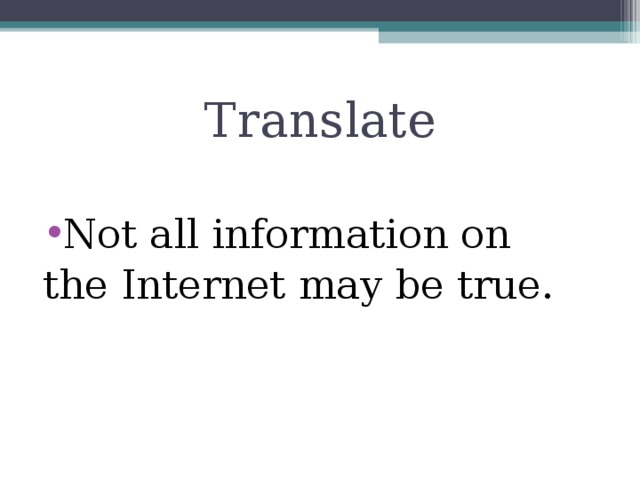 Translate Not all information on the Internet may be true.