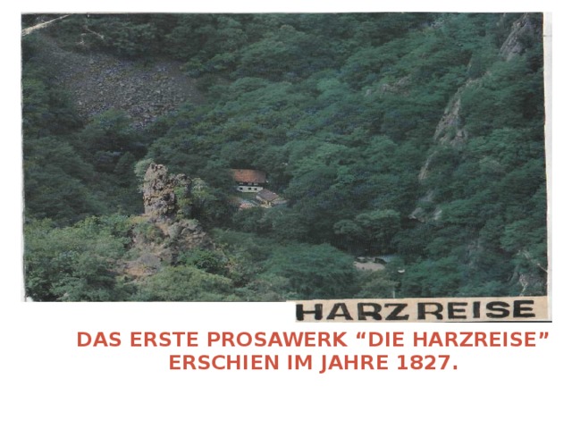DAS ERSTE PROSAWERK “DIE HARZREISE” ERSCHIEN IM JAHRE 1827.