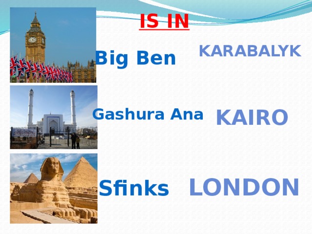 Is in Karabalyk Big Ben Kairo Gashura Ana London Sfinks