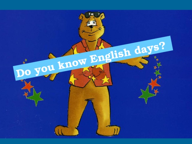 Do you know  English days?