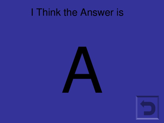 I Think the Answer is A A