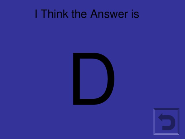 I Think the Answer is D D