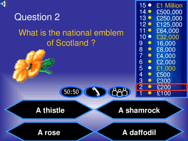 Question 2 What is the national emblem of Scotland ? A thistle  A shamrock A daffodil A rose