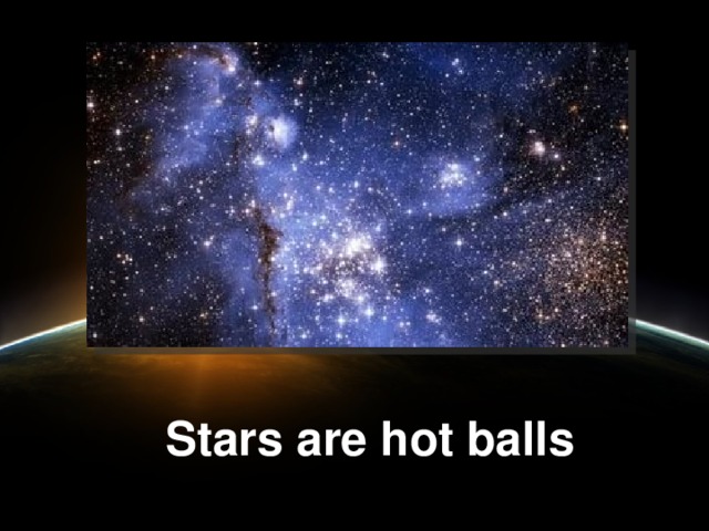 Stars are hot balls